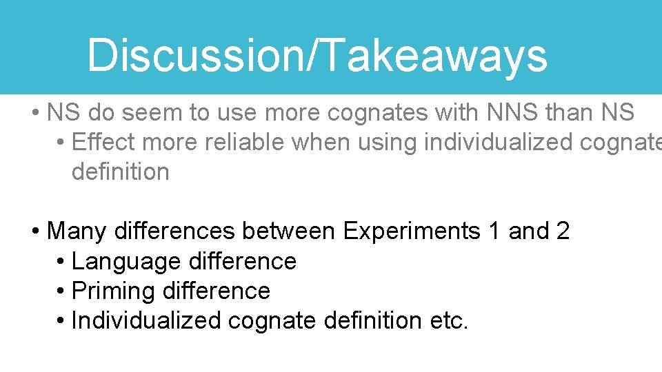 Discussion/Takeaways • NS do seem to use more cognates with NNS than NS •