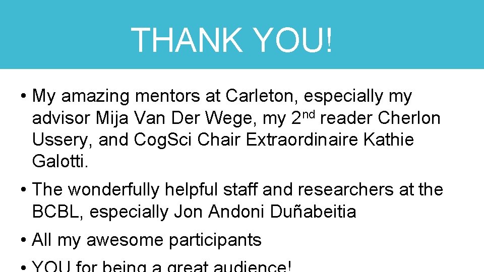 THANK YOU! • My amazing mentors at Carleton, especially my advisor Mija Van Der