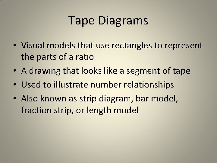 Tape Diagrams • Visual models that use rectangles to represent the parts of a