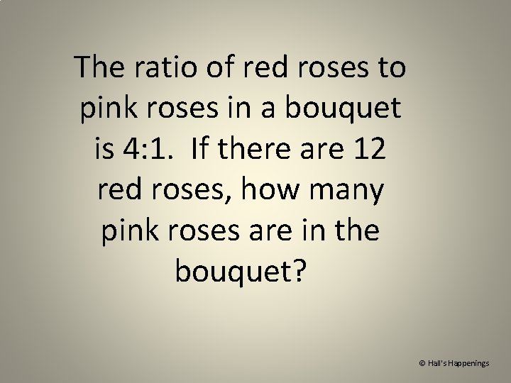 The ratio of red roses to pink roses in a bouquet is 4: 1.