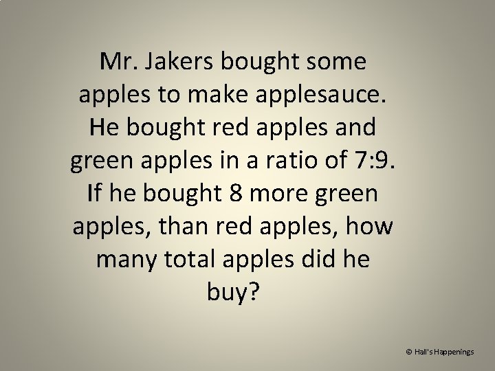 Mr. Jakers bought some apples to make applesauce. He bought red apples and green