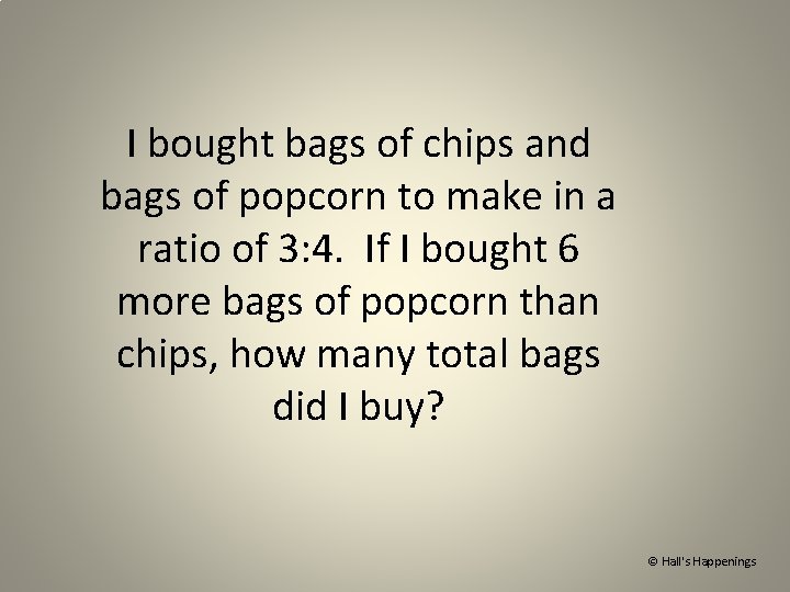 I bought bags of chips and bags of popcorn to make in a ratio