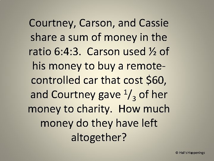 Courtney, Carson, and Cassie share a sum of money in the ratio 6: 4: