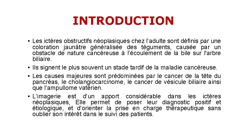 INTRODUCTION • Les ictères obstructifs néoplasiques chez l’adulte sont définis par une coloration jaunâtre