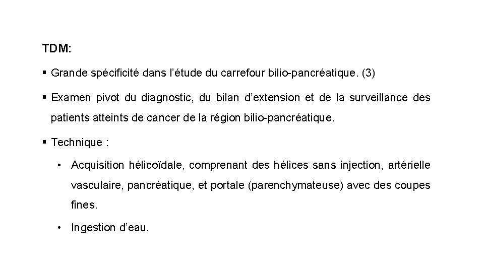 TDM: § Grande spécificité dans l’étude du carrefour bilio-pancréatique. (3) § Examen pivot du