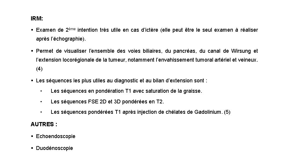 IRM: § Examen de 2ème intention très utile en cas d’ictère (elle peut être