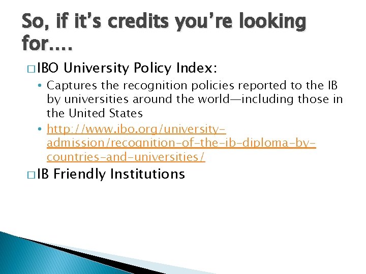 So, if it’s credits you’re looking for…. � IBO University Policy Index: • Captures