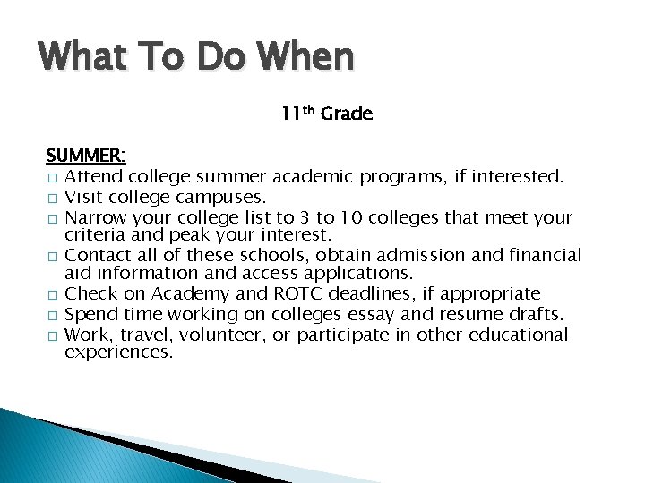 What To Do When 11 th Grade SUMMER: � Attend college summer academic programs,