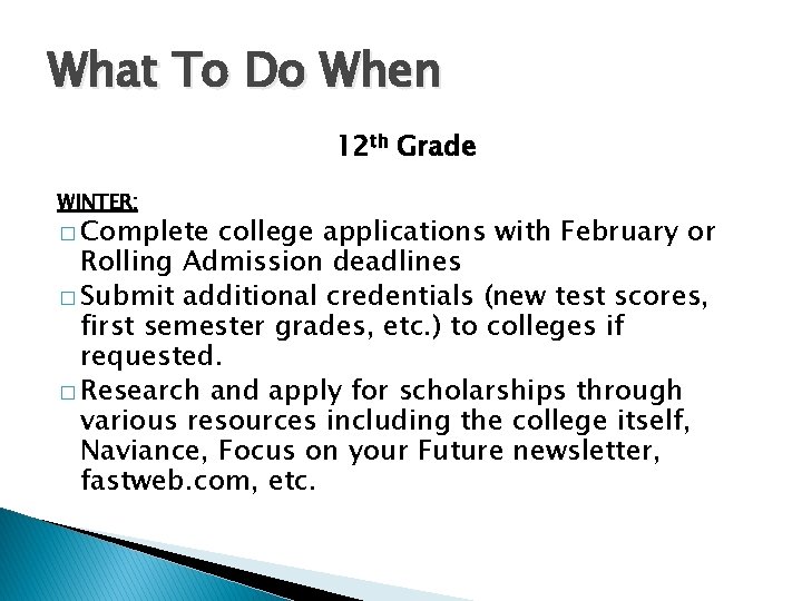 What To Do When 12 th Grade WINTER: � Complete college applications with February
