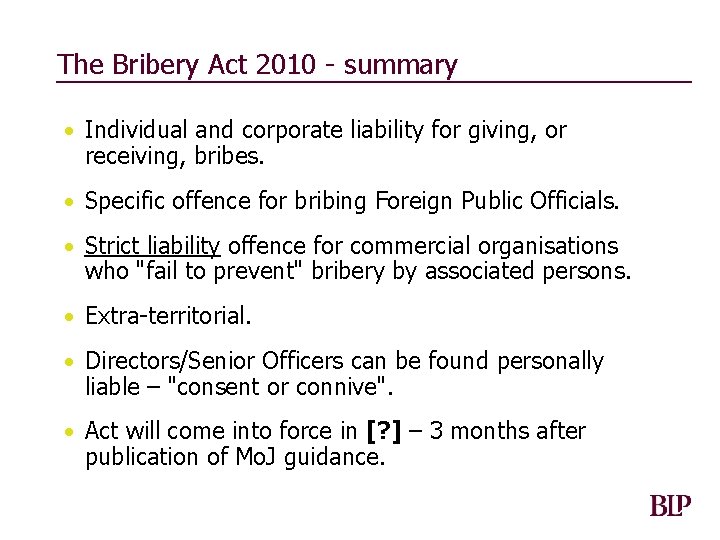 The Bribery Act 2010 - summary • Individual and corporate liability for giving, or