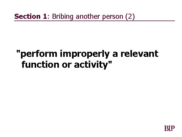 Section 1: Bribing another person (2) "perform improperly a relevant function or activity" 