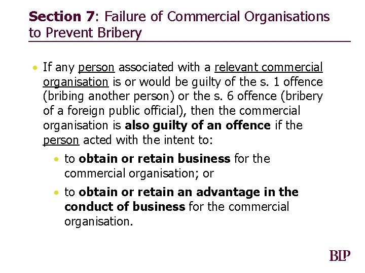 Section 7: Failure of Commercial Organisations to Prevent Bribery • If any person associated