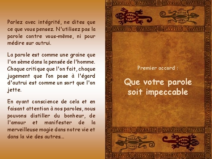 Parlez avec intégrité, ne dites que ce que vous pensez. N'utilisez pas la parole