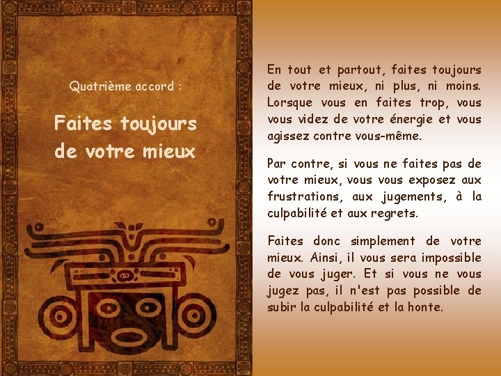 Quatrième accord : Faites toujours de votre mieux En tout et partout, faites toujours