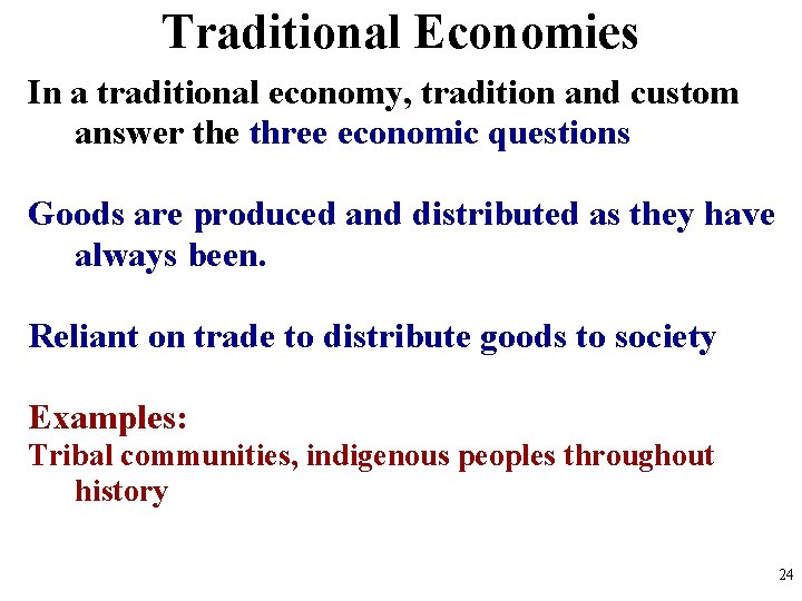 Traditional Economies In a traditional economy, tradition and custom answer the three economic questions
