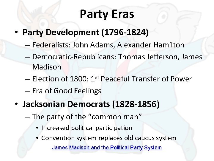 Party Eras • Party Development (1796 -1824) – Federalists: John Adams, Alexander Hamilton –