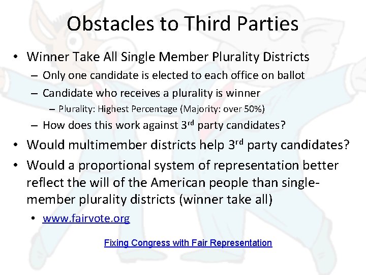 Obstacles to Third Parties • Winner Take All Single Member Plurality Districts – Only