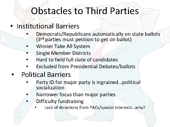 Obstacles to Third Parties • Institutional Barriers • • • Democrats/Republicans automatically on state