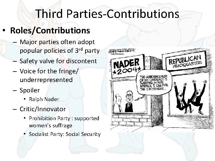 Third Parties-Contributions • Roles/Contributions – Major parties often adopt popular policies of 3 rd