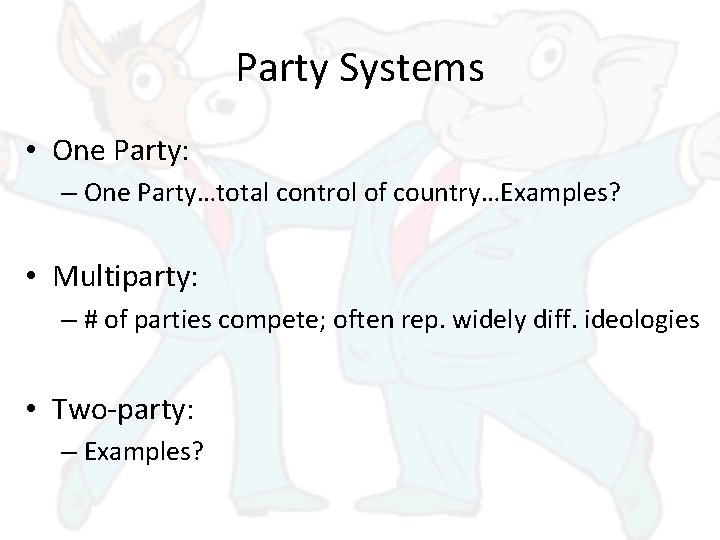 Party Systems • One Party: – One Party…total control of country…Examples? • Multiparty: –