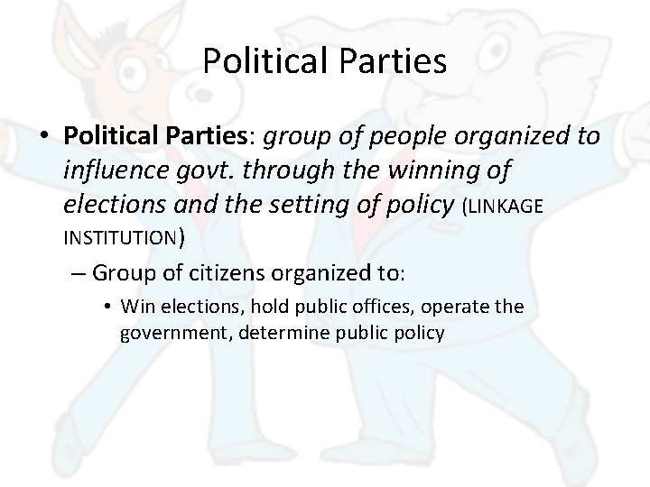 Political Parties • Political Parties: group of people organized to influence govt. through the