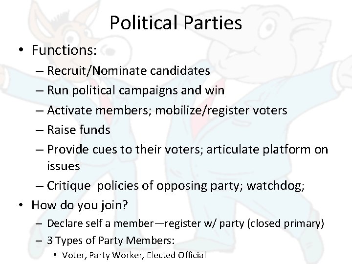 Political Parties • Functions: – Recruit/Nominate candidates – Run political campaigns and win –