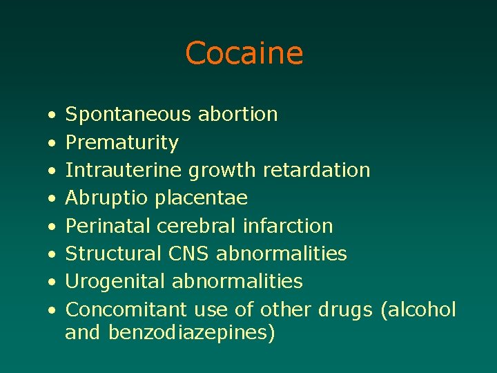 Cocaine • • Spontaneous abortion Prematurity Intrauterine growth retardation Abruptio placentae Perinatal cerebral infarction