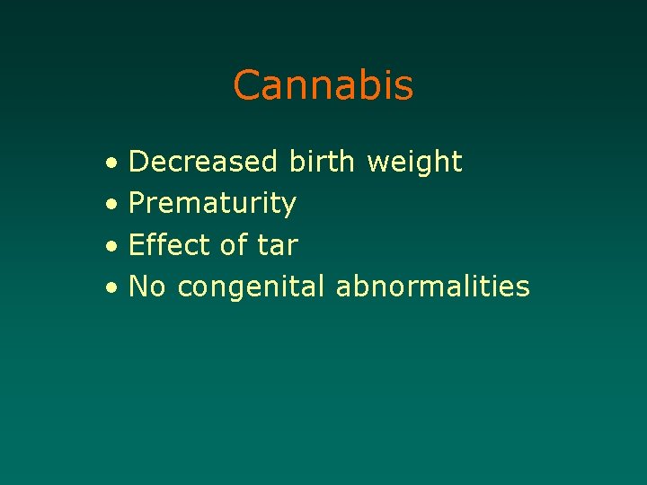 Cannabis • Decreased birth weight • Prematurity • Effect of tar • No congenital
