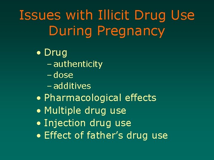 Issues with Illicit Drug Use During Pregnancy • Drug – authenticity – dose –