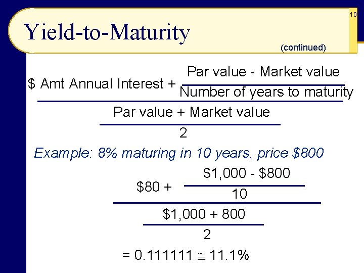 10 Yield-to-Maturity (continued) Par value - Market value $ Amt Annual Interest + Number