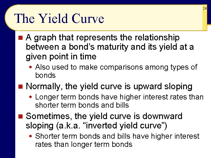 24 The Yield Curve n A graph that represents the relationship between a bond’s