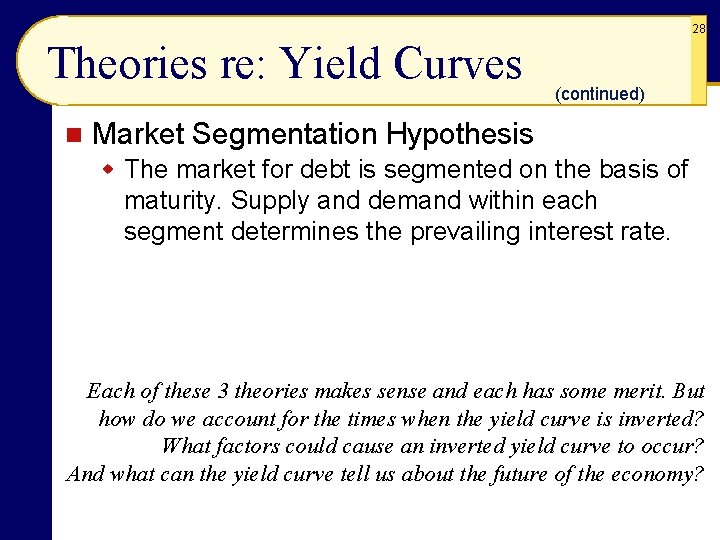 28 Theories re: Yield Curves n (continued) Market Segmentation Hypothesis w The market for