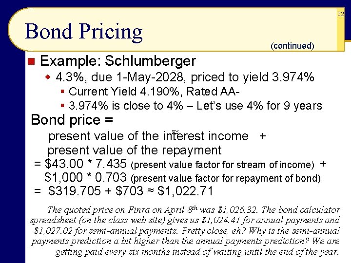 32 Bond Pricing n (continued) Example: Schlumberger w 4. 3%, due 1 -May-2028, priced