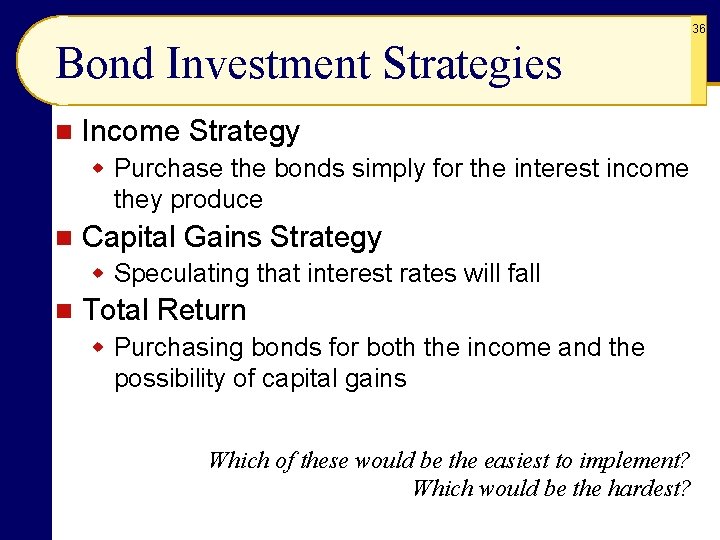 36 Bond Investment Strategies n Income Strategy w Purchase the bonds simply for the