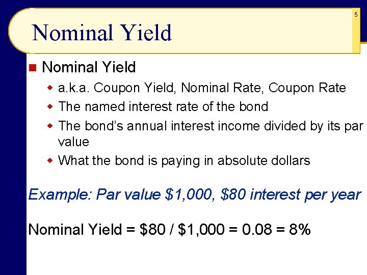 5 Nominal Yield n Nominal Yield w a. k. a. Coupon Yield, Nominal Rate,