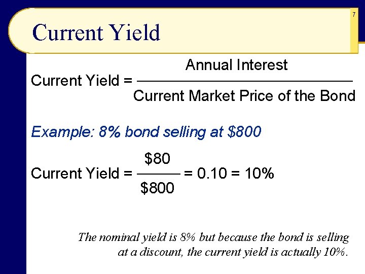7 Current Yield Annual Interest Current Yield = ────────── Current Market Price of the