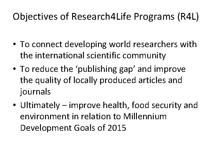 Objectives of Research 4 Life Programs (R 4 L) • To connect developing world