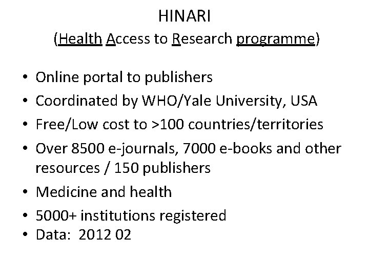 HINARI (Health Access to Research programme) Online portal to publishers Coordinated by WHO/Yale University,