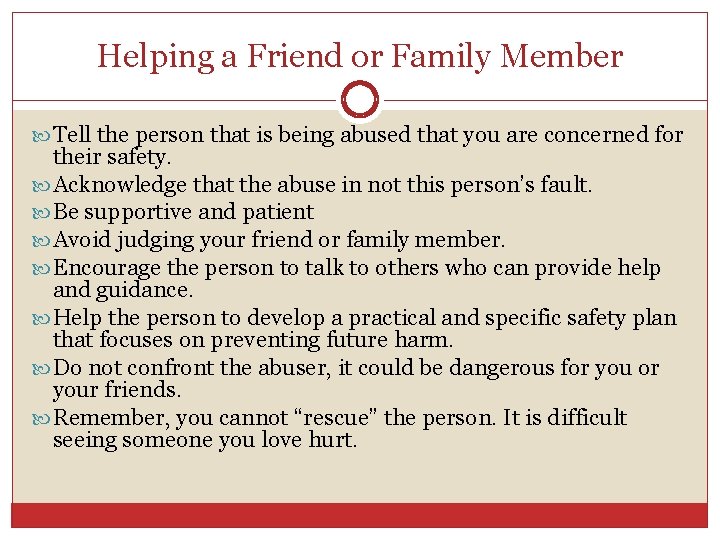 Helping a Friend or Family Member Tell the person that is being abused that