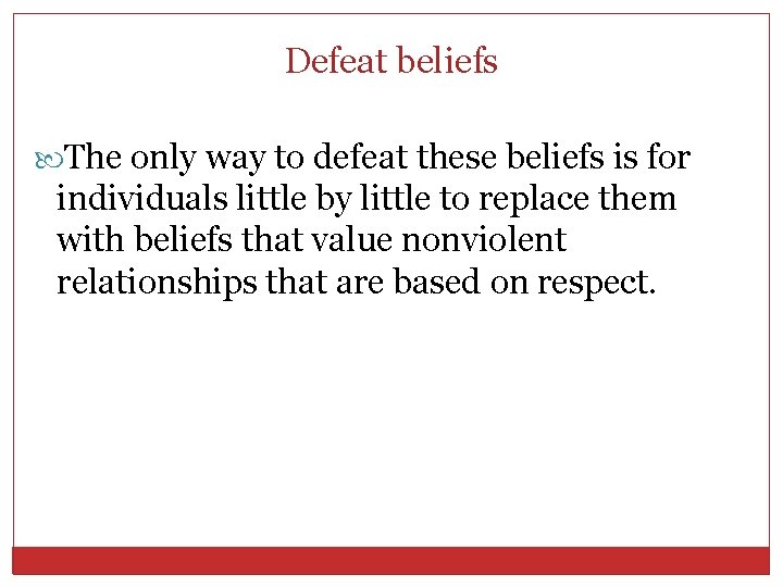 Defeat beliefs The only way to defeat these beliefs is for individuals little by
