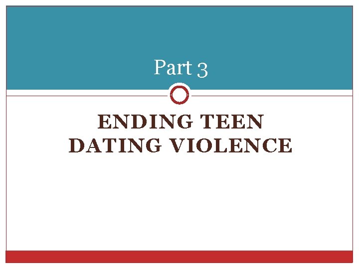 Part 3 ENDING TEEN DATING VIOLENCE 