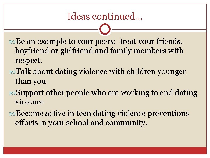 Ideas continued… Be an example to your peers: treat your friends, boyfriend or girlfriend