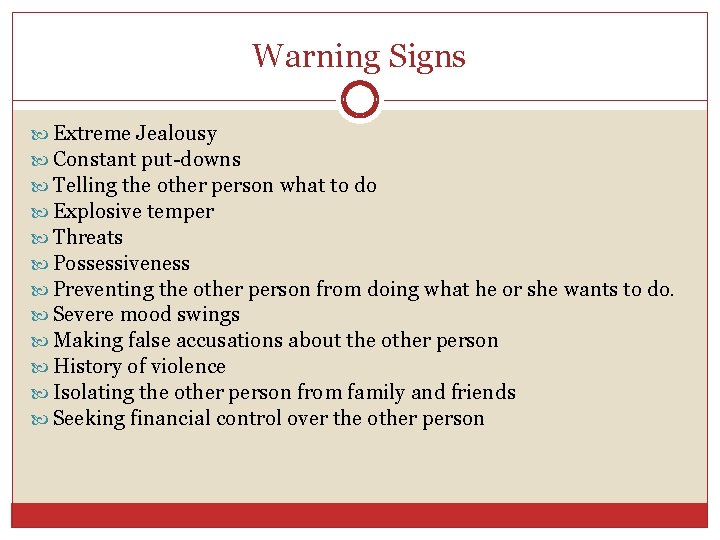 Warning Signs Extreme Jealousy Constant put-downs Telling the other person what to do Explosive