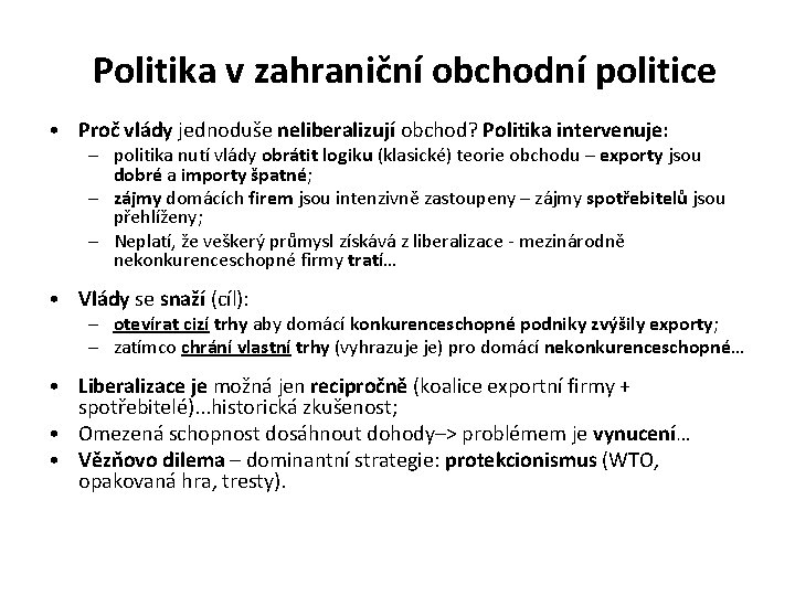 Politika v zahraniční obchodní politice • Proč vlády jednoduše neliberalizují obchod? Politika intervenuje: –