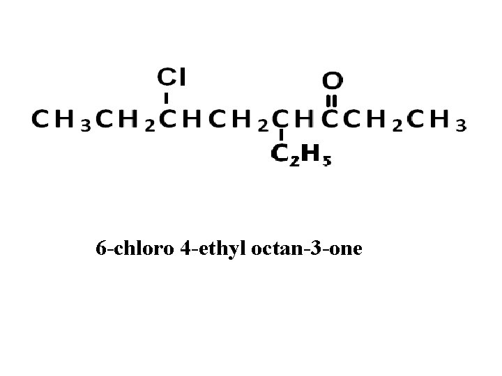 6 -chloro 4 -ethyl octan-3 -one 