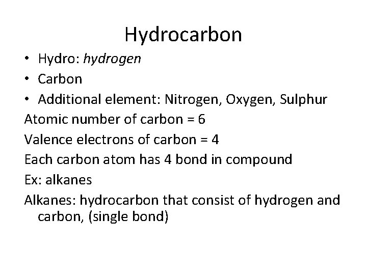 Hydrocarbon • Hydro: hydrogen • Carbon • Additional element: Nitrogen, Oxygen, Sulphur Atomic number
