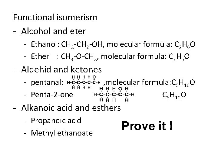 Functional isomerism - Alcohol and eter - Ethanol: CH 3 -CH 2 -OH, molecular