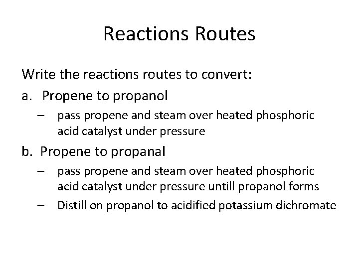 Reactions Routes Write the reactions routes to convert: a. Propene to propanol – pass