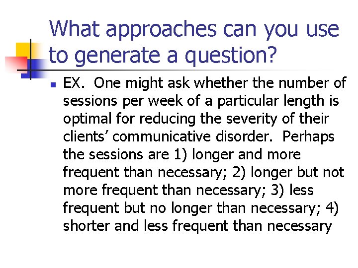 What approaches can you use to generate a question? n EX. One might ask