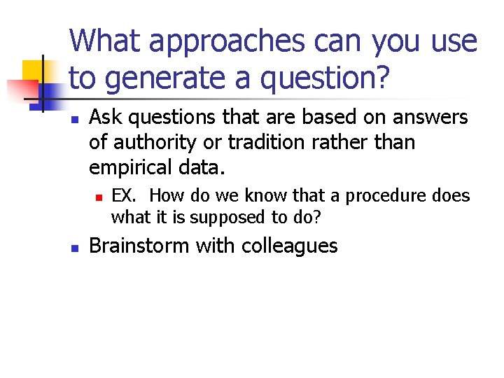 What approaches can you use to generate a question? n Ask questions that are